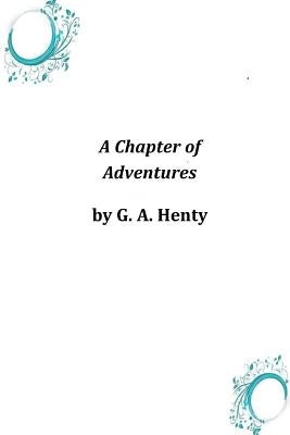 A Chapter of Adventures by G. a. Henty