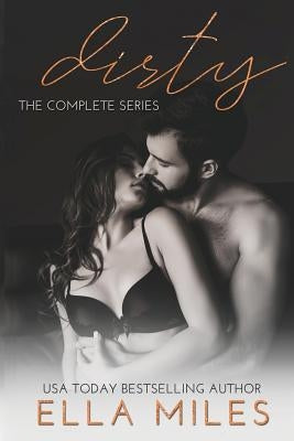 Dirty: The Complete Series by Miles, Ella