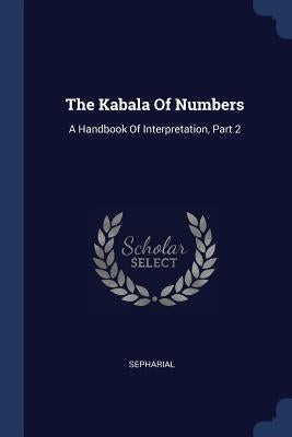 The Kabala of Numbers: A Handbook of Interpretation, Part 2 by Sepharial