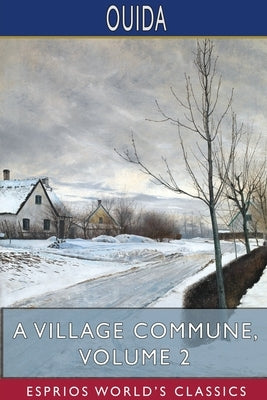 A Village Commune, Volume 2 (Esprios Classics) by Ouida