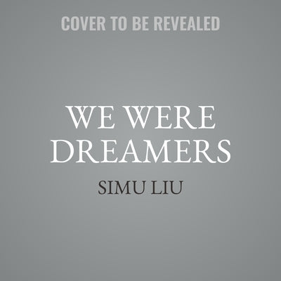 We Were Dreamers: An Immigrant Superhero Origin Story by Liu, Simu