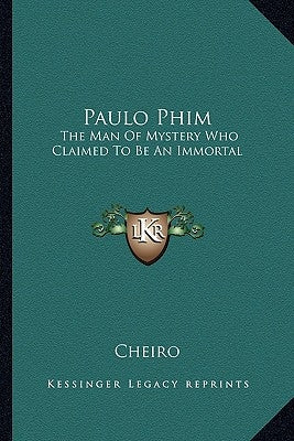 Paulo Phim: The Man of Mystery Who Claimed to Be an Immortal by Cheiro