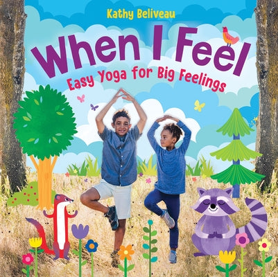 When I Feel: Easy Yoga for Big Feelings by Beliveau, Kathy