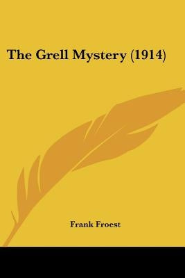 The Grell Mystery (1914) by Froest, Frank