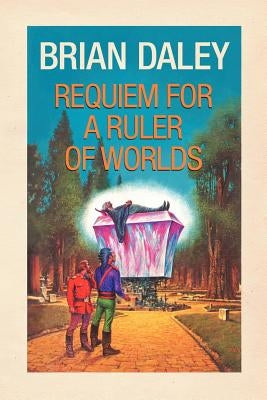 Requiem for a Ruler of Worlds by Daley, Brian