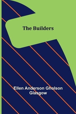 The Builders by Anderson Gholson Glasgow, Ellen