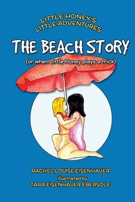 The Beach Story: or when Little Honey plays a trick by Ebersole, Tara Eisenhauer