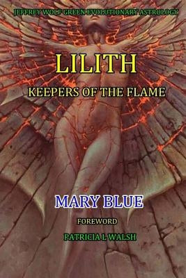 Jeffrey Wolf Green Evolutionary Astrology: Lilith: Keepers of the Flame by Walsh, Patricia L.