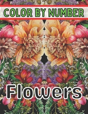 Color By Number Flowers: An Adult Coloring Book with Fun, Easy, and Relaxing Coloring Pages (Color by Number Flowers Coloring Books for Adults) by Activity, Designs