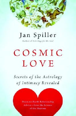 Cosmic Love: Secrets of the Astrology of Intimacy Revealed by Spiller, Jan