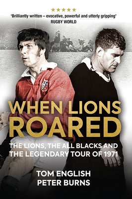 When Lions Roared: The Lions, the All Blacks and the Legendary Tour of 1971 by English, Tom