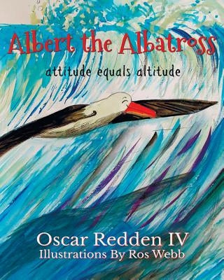 Albert The Albatross: Attitude equals Altitude by Webb, Ros