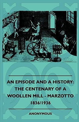 An Episode and a History: The Centenary of a Woollen Mill - Marzotto 1836/1936 by Anon