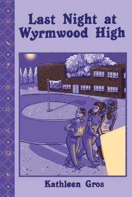 Last Night at Wyrmwood High by Gros, Kathleen