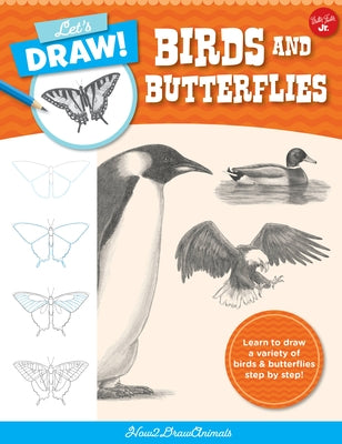 Let's Draw Birds & Butterflies: Learn to Draw a Variety of Birds and Butterflies Step by Step! by How2drawanimals