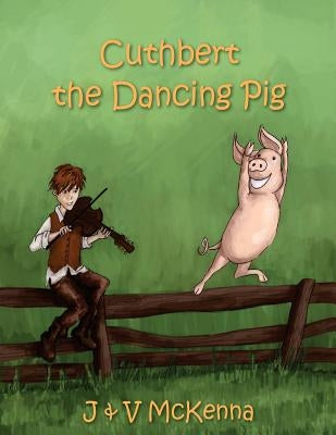 Cuthbert The Dancing Pig by McKenna, J. &. V.