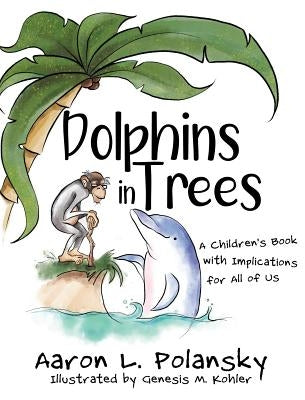 Dolphins in Trees: A Children's Book with Implications for All of Us by Polansky, Aaron