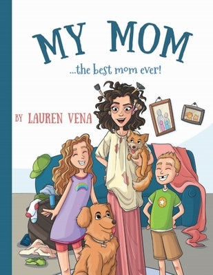 My Mom: The Best Mom Ever! by Vena, Lauren