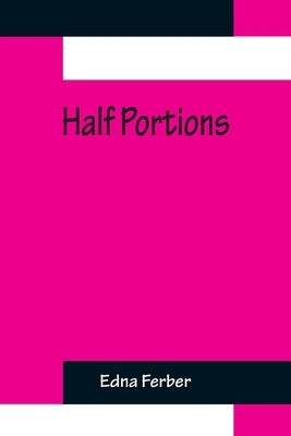 Half Portions by Ferber, Edna