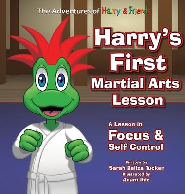 Harry's First Martial Arts Lesson: A Children's Book on Self-Discipline, Respect, Concentration/Focus and Setting Goals. by Tucker, Sarah Beliza