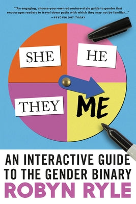 She/He/They/Me: An Interactive Guide to the Gender Binary by Ryle, Robyn