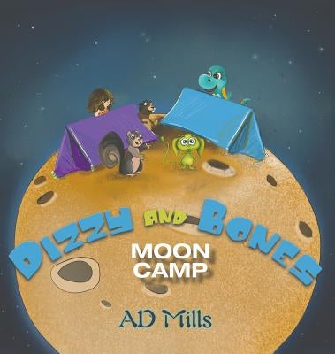 Dizzy and Bones Moon Camp by Mills, A. D.