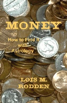 Money: How to Find It with Astrology by Rodden, Lois M.