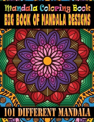 Mandala Coloring Book Big Book Of Mandala Designs 101 Different Mandala: The Ultimate Mandala Coloring Book for Meditation, Stress Relief and Relaxati by Doreen Meyer