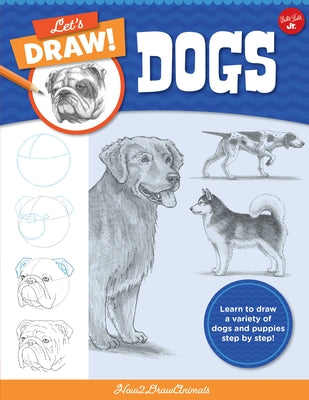 Let's Draw Dogs: Learn to Draw a Variety of Dogs and Puppies Step by Step! by How2drawanimals