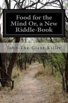 Food for the Mind Or, a New Riddle-Book by John-The-Giant-Killer