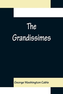 The Grandissimes by Washington Cable, George