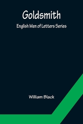 Goldsmith; English Men of Letters Series by Black, William