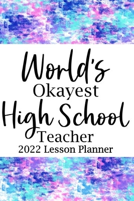 World's Okayest High School 2022 Lesson Planner by Paperland