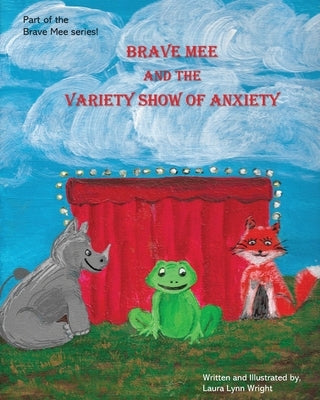 Brave Mee and the Variety Show of Anxiety: Variety Show of Anxiety by Wright, Laura