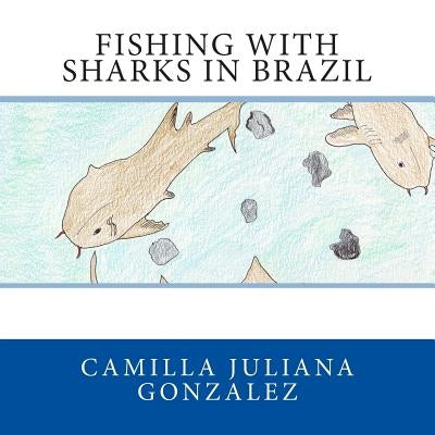 Fishing with Sharks in Brazil by Gonzalez, Camilla Juliana