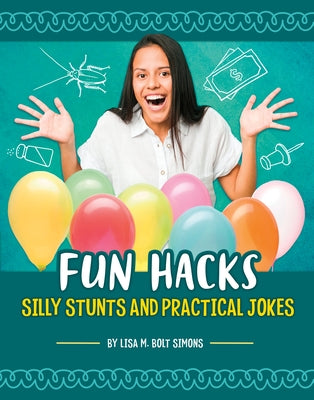 Fun Hacks: Silly Stunts and Practical Jokes by Simons, Lisa M. Bolt