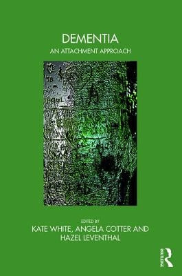 Dementia: An Attachment Approach by White, Kate