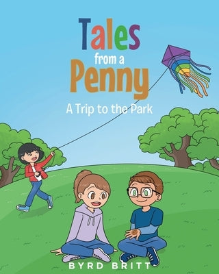 Tales from a Penny: A Trip to the Park by Britt, Byrd