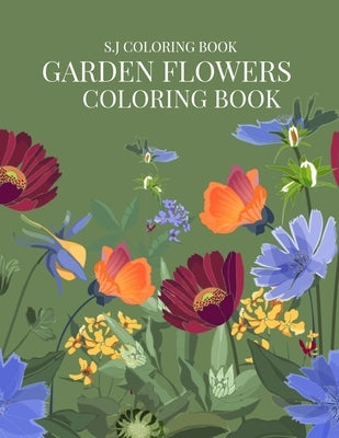 Garden Flowers Coloring Book: An Adult Coloring Book with Fun, Easy, and Relaxing Coloring Pages by Coloring Book, S. J.