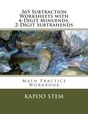 365 Subtraction Worksheets with 4-Digit Minuends, 2-Digit Subtrahends: Math Practice Workbook by Stem, Kapoo