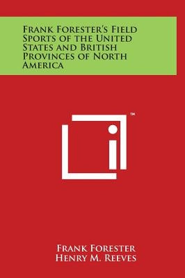 Frank Forester's Field Sports of the United States and British Provinces of North America by Forester, Frank