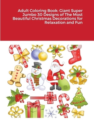 Adult Coloring Book: Giant Super Jumbo 30 Designs of The Most Beautiful Christmas Decorations for Relaxation and Fun by Harrison, Beatrice