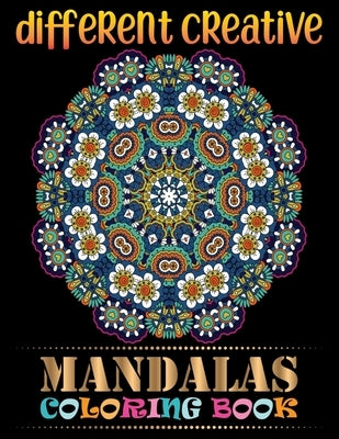 Different Creative Mandalas Coloring Book: A New Mandalas Coloring Book for Adults 101 Images Stress Management Coloring Book For Relaxation, Meditati by Touch Publishing, One