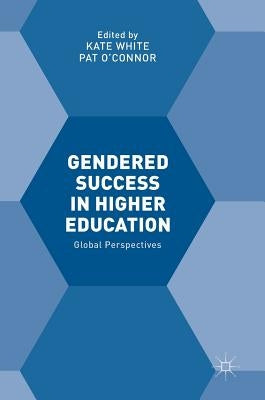 Gendered Success in Higher Education: Global Perspectives by White, Kate