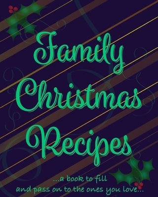 Family Christmas Recipes - Add Your Own by Mantablast