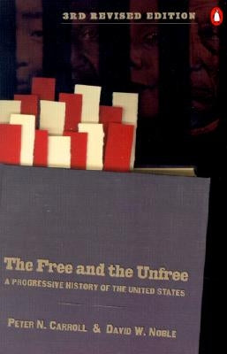 The Free and the Unfree: A Progressive History of the United States by Carroll, Peter N.