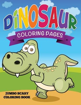 Dinosaur Coloring Pages (Jumbo Scary Coloring Book) by Speedy Publishing LLC