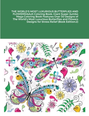 THE WORLD'S MOST LUXURIOUS BUTTERFLIES AND FLOWERS!Adult Coloring Book: Giant Super Jumbo Mega Coloring Book Features Over 30 Designs of The World's M by Harrison, Beatrice