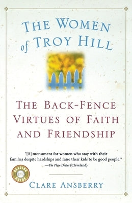 The Women of Troy Hill: The Back-Fence Virtues of Faith and Friendship by Ansberry, Clare