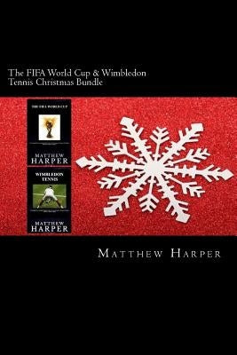 The FIFA World Cup & Wimbledon Tennis Christmas Bundle: Two Fascinating Books Combined Together Containing Facts, Trivia, Images & Memory Recall Quiz: by Harper, Matthew